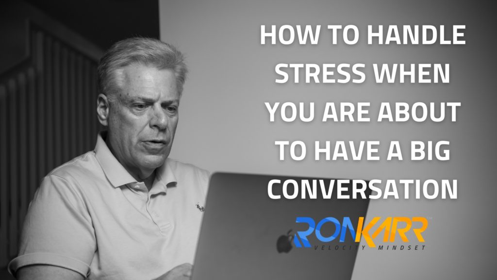HOW TO HANDLE STRESS WHEN YOU ARE ABOUT TO HAVE A BIG CONVERSATION